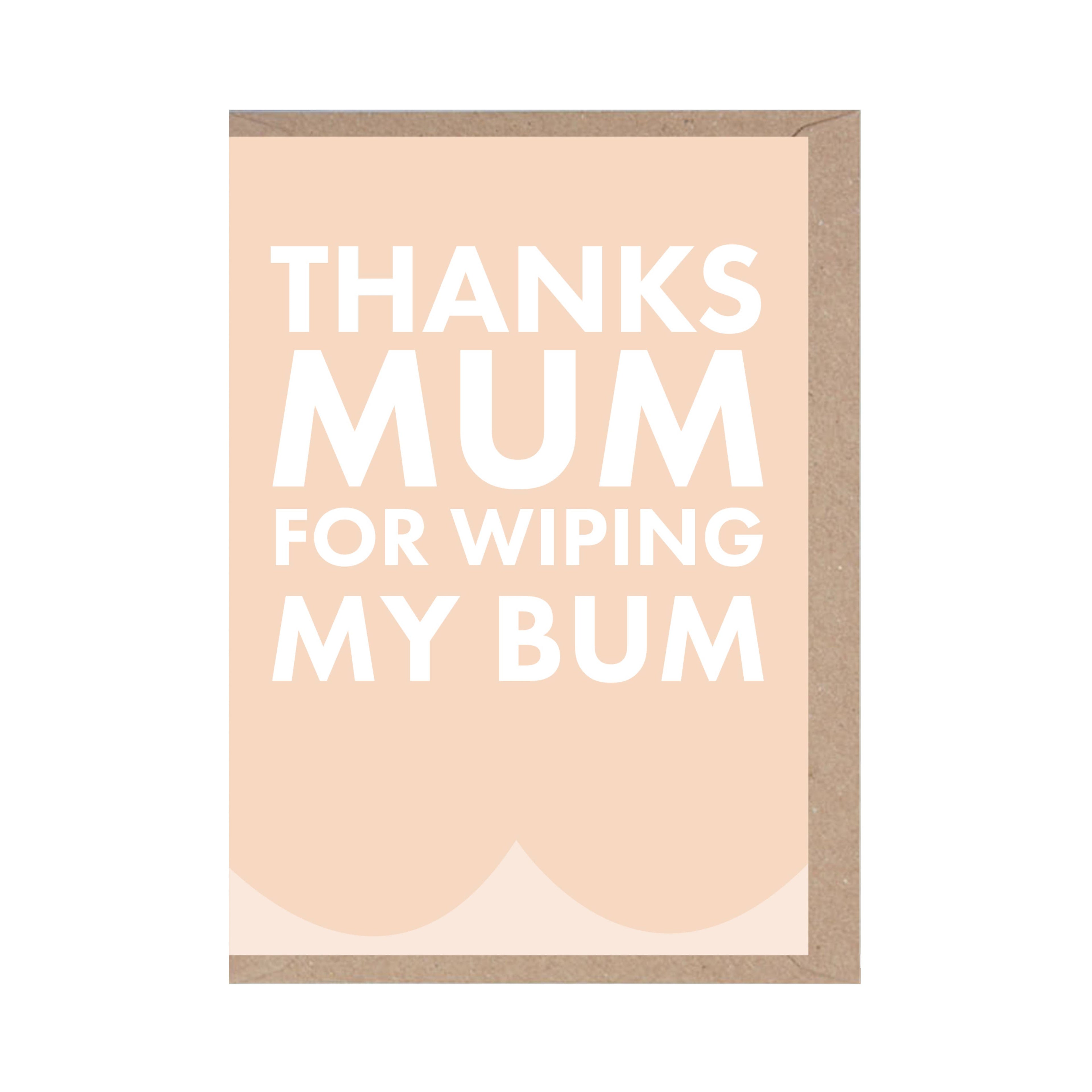 Thank Mum For Wiping My Bum