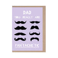 Dad, You Really Are Fan'tache'tic